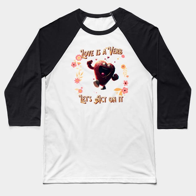 Love is a verb - happy dancing heart - valentine's day special Baseball T-Shirt by Epic Works